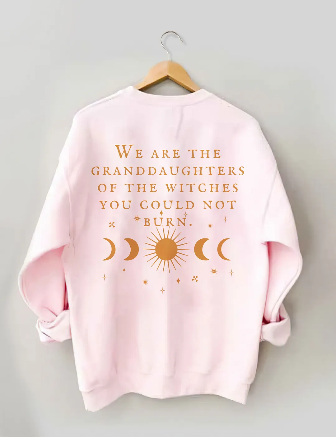 We Are The Granddaughters Of The Witches You Could Not Burn Sweatshirt