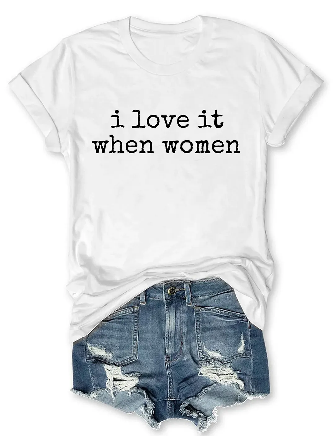 I Love It When Women T-shirt