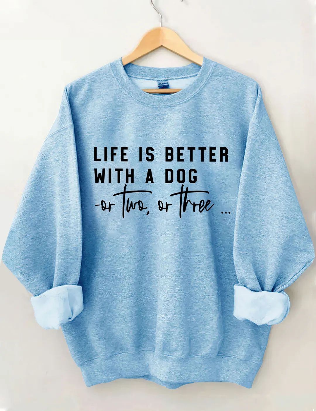 Life Is Better With A Dog Or Two Or Three Sweatshirt