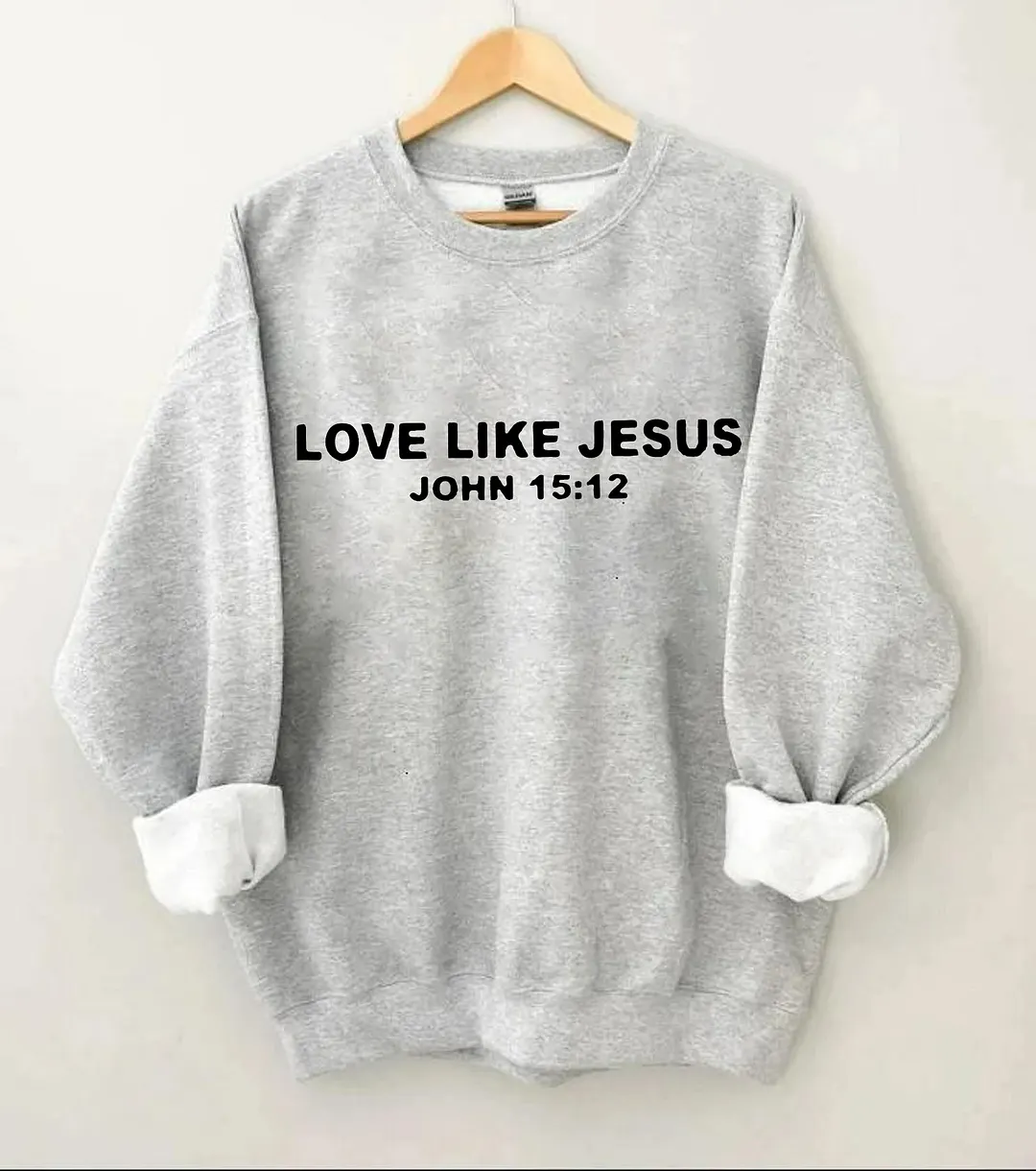 Dear Person Behind Me, Love Like Jesus Sweatshirt