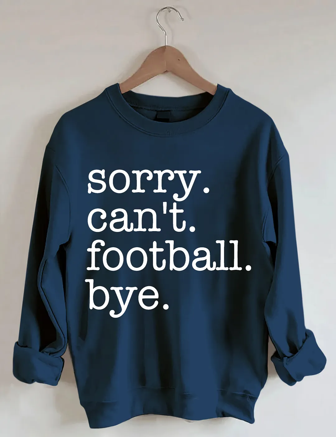 Sorry Can't Football Bye Sweatshirt