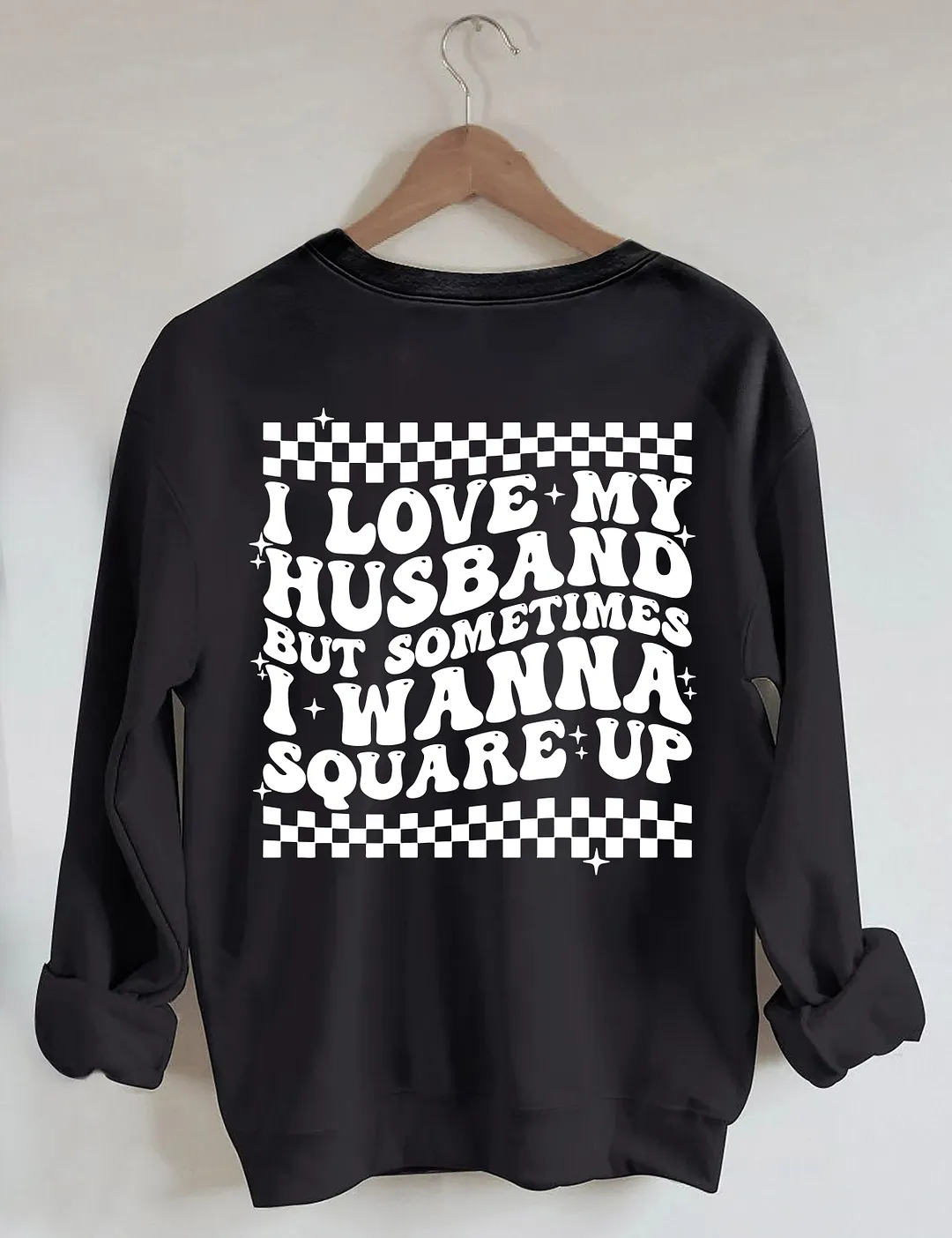 I Love My Husband But Sometimes I Wanna Square Up Sweatshirt
