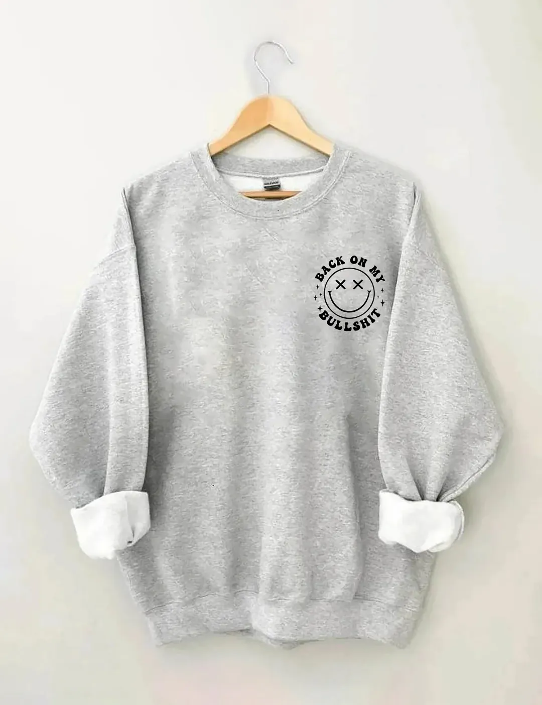 Back On My Bullshit Sweatshirt