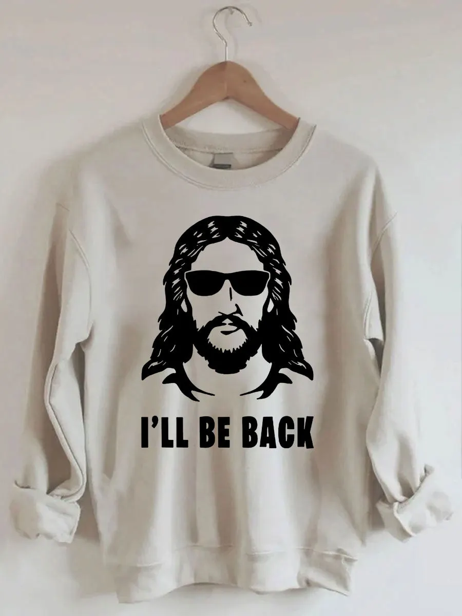 Jesus I 'll Be Back Sweatshirt