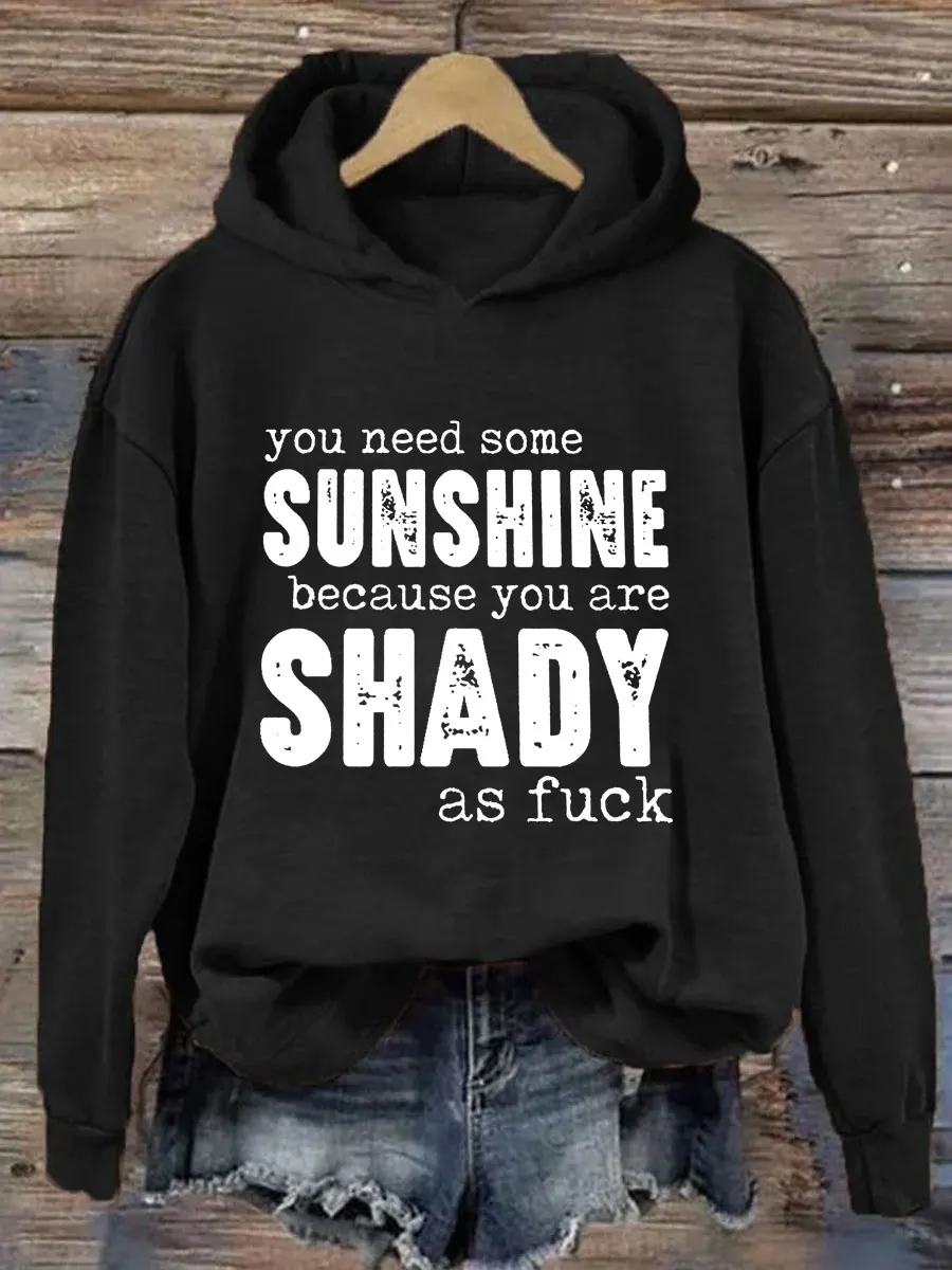 You Need Some Sunshine Because You Are Shady As Fuck Hoodie