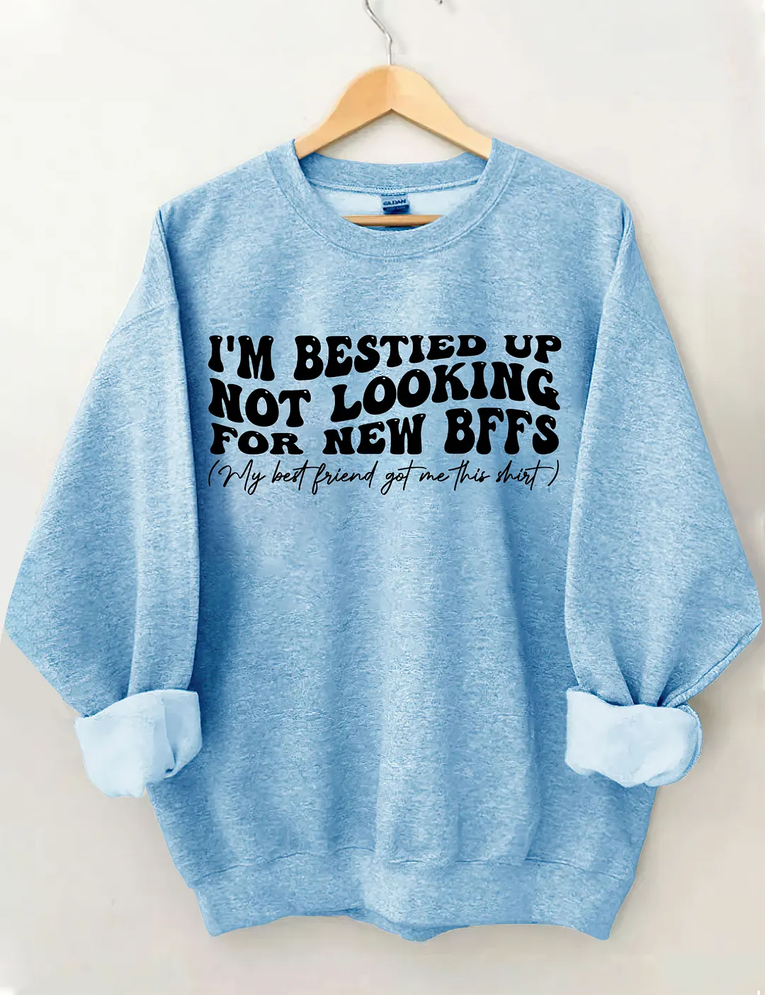I'm Bestied Up Not Looking For New Bffs Sweatshirt