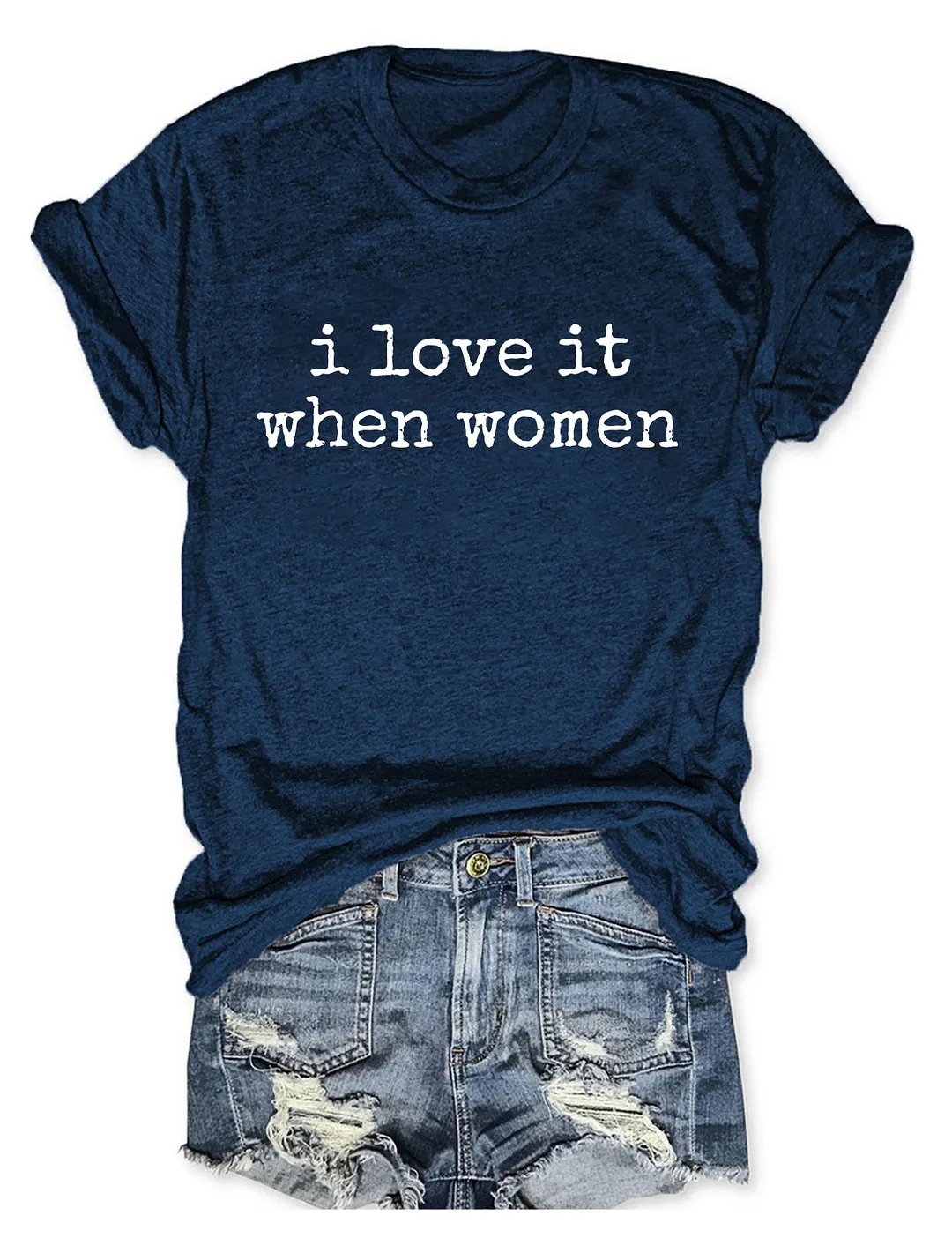 I Love It When Women T-shirt