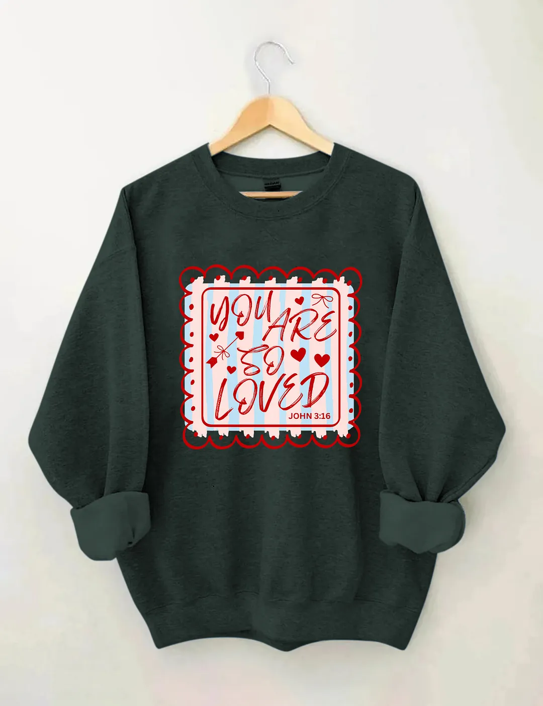You Are So Loved John 3:16 Sweatshirt