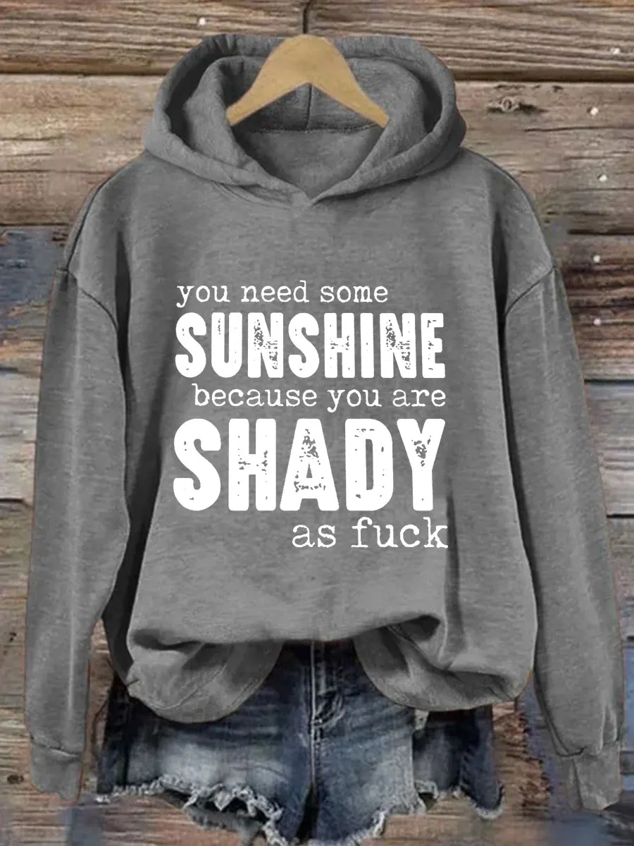 You Need Some Sunshine Because You Are Shady As Fuck Hoodie