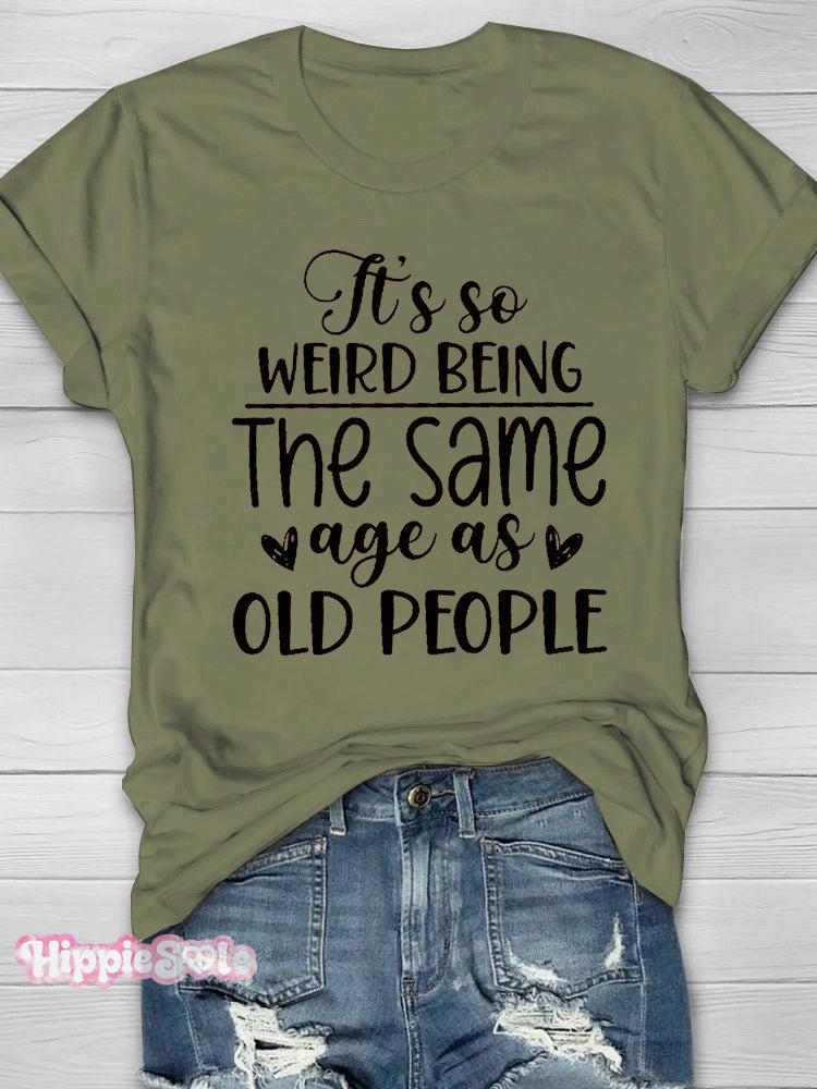 It&rsquo;s So Weird Being The Same Age As Old People Printed Short Sleeve T-Shirt Olive / S Hot-Sale