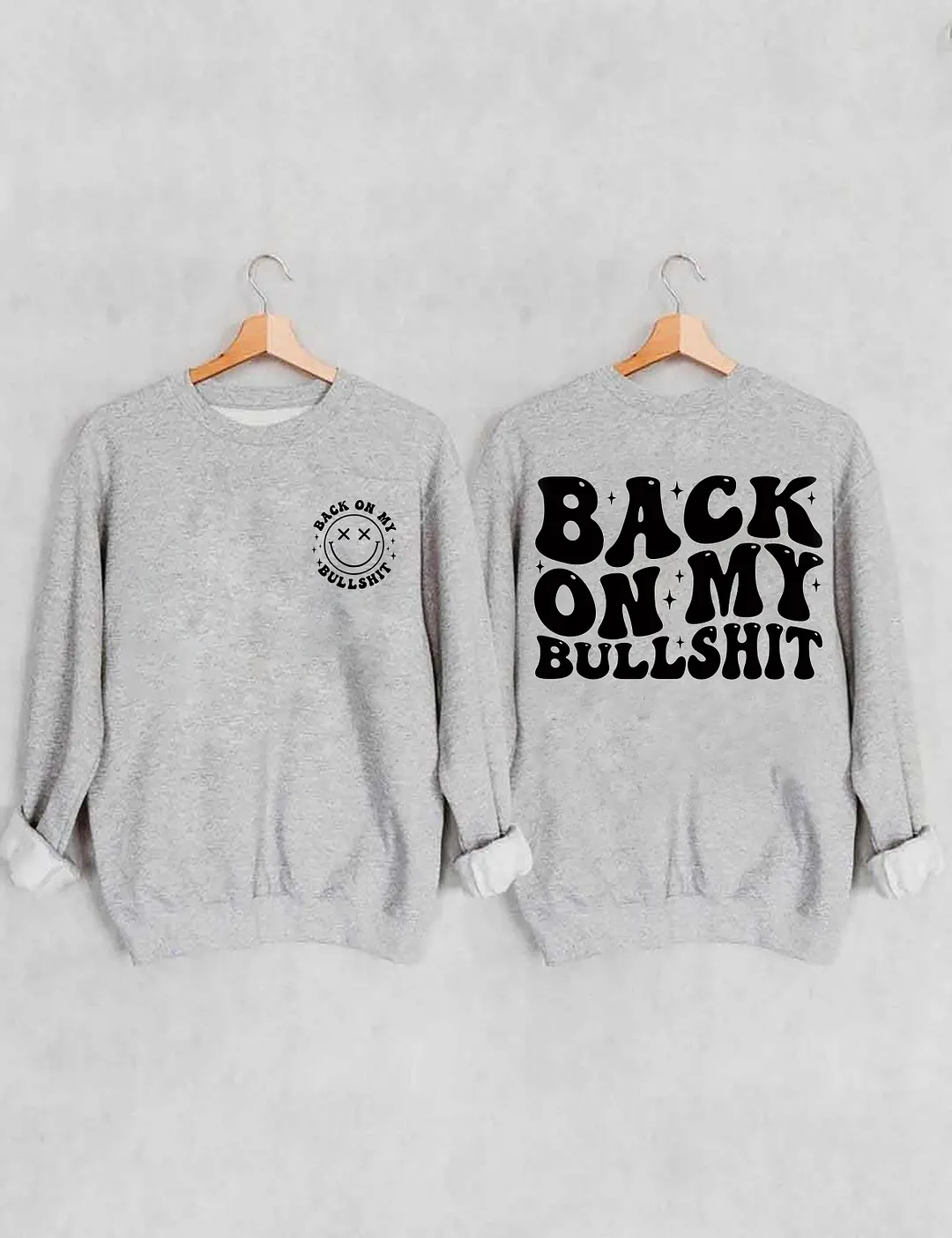 Back On My Bullshit Sweatshirt