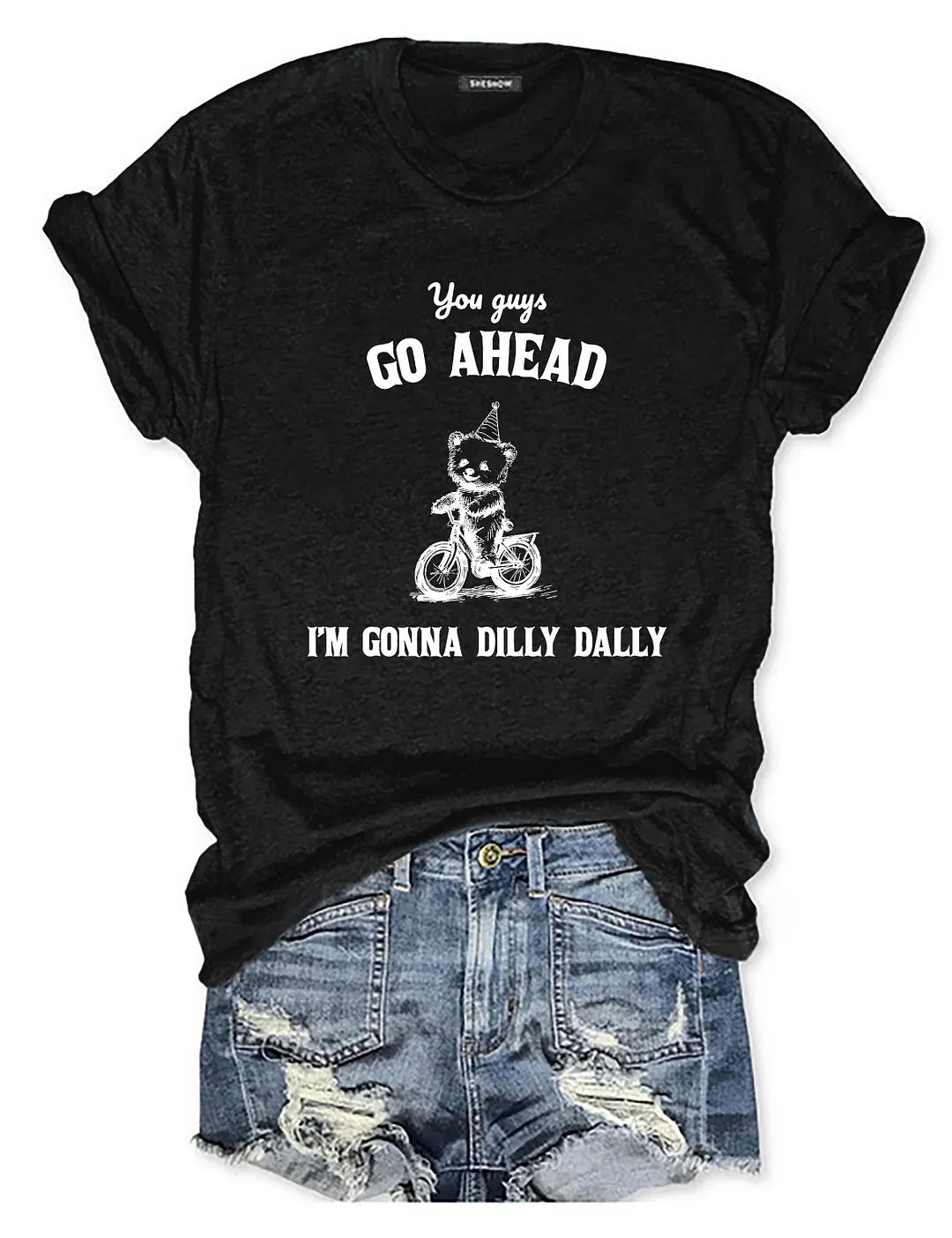 You Go On Ahead I'm Going To Dilly Dally T-shirt
