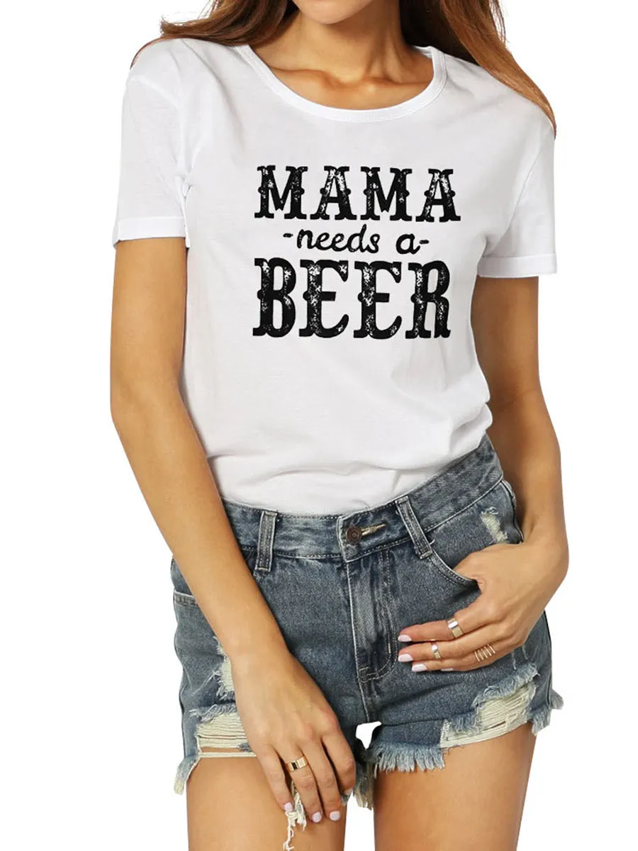 MAMA NEEDS A BEER Letters Printed T-shirts