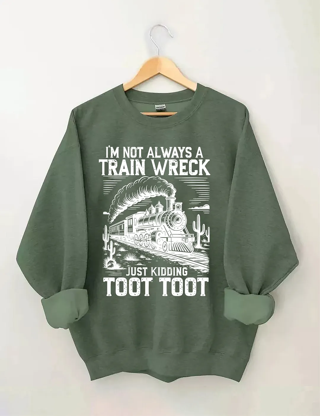 I&rsquo;m Not Always A Train Wreck Just Kidding Toot Sweatshirt
