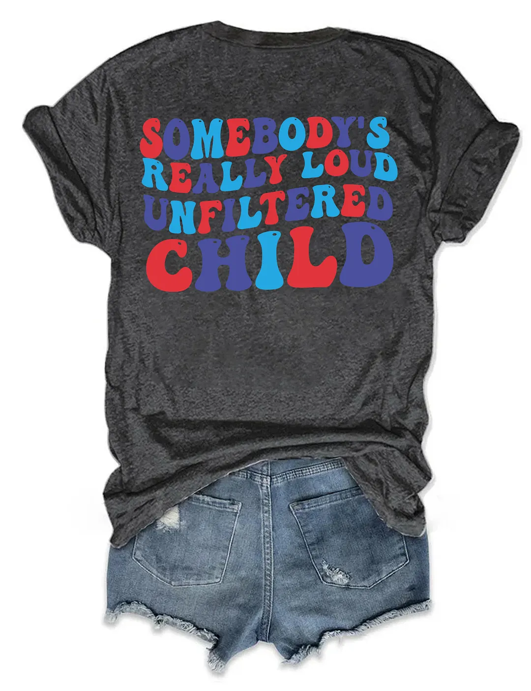 Somebody&lsquo;s Really Loud Unfiltered Child T-Shirt