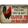 Sometimes You Just Gotta Say Cluck It And Walk Away - Vintage Metal Signs - 20*30cm/30*40cm - Warning&Farm