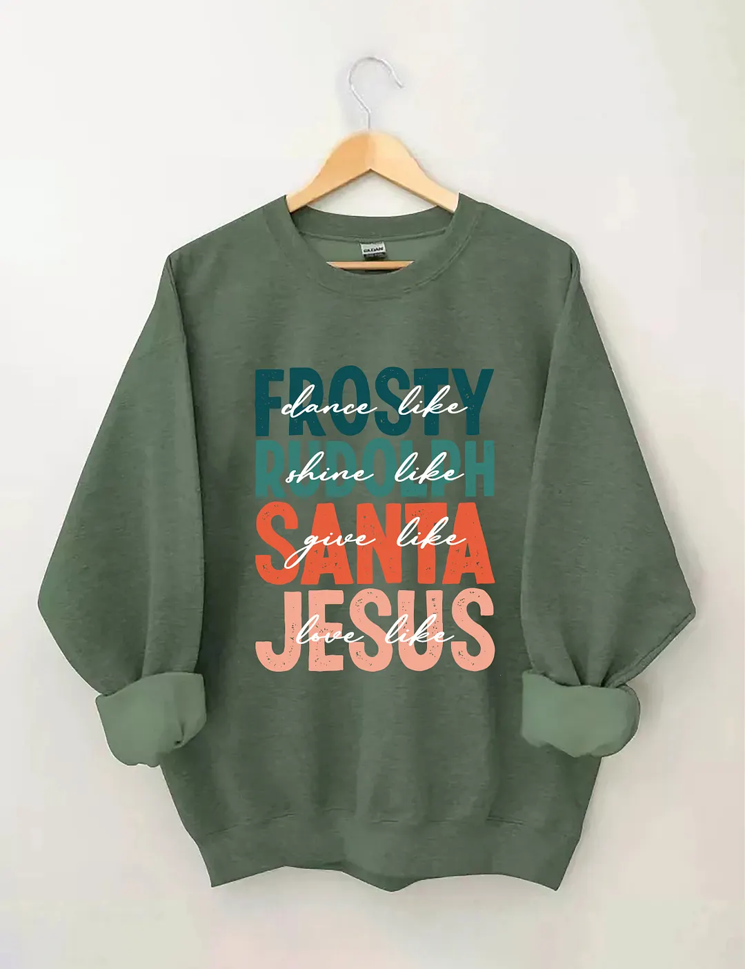 Dance Like Frosty Shine Like Rudolph Give Like Santa Love Like Jesus Sweatshirt