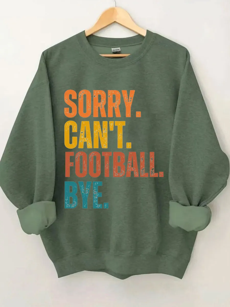 Sorry Can't Football Bye Sweatshirt