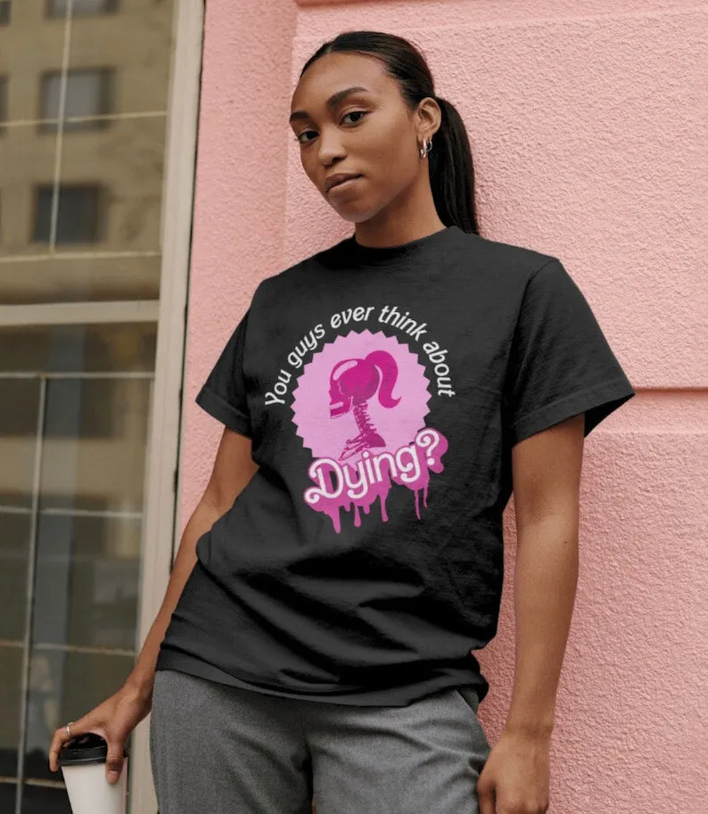 You Guys Ever Think About Dying T-shirt