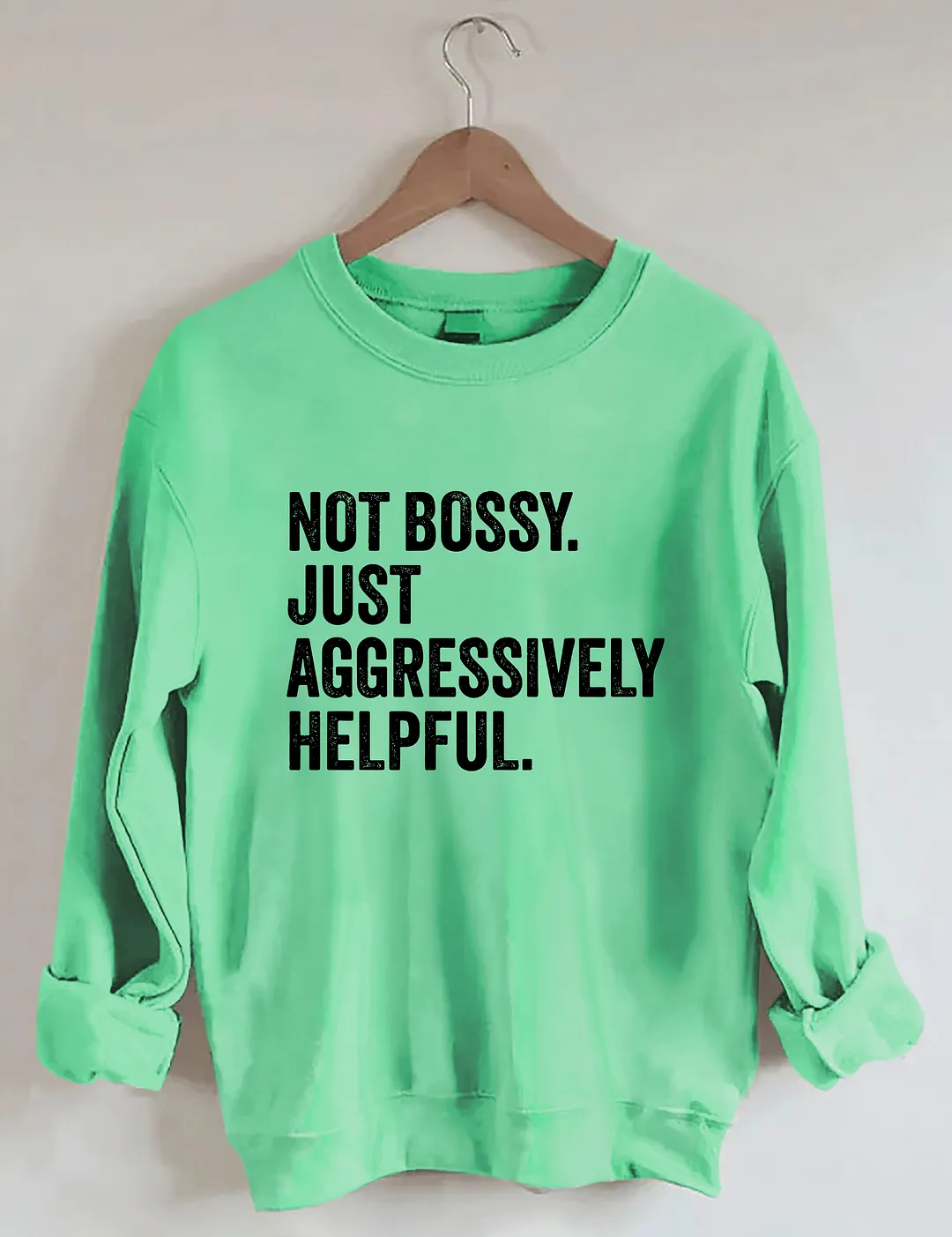 Not Bossy Just Aggressively Helpful Sweatshirt