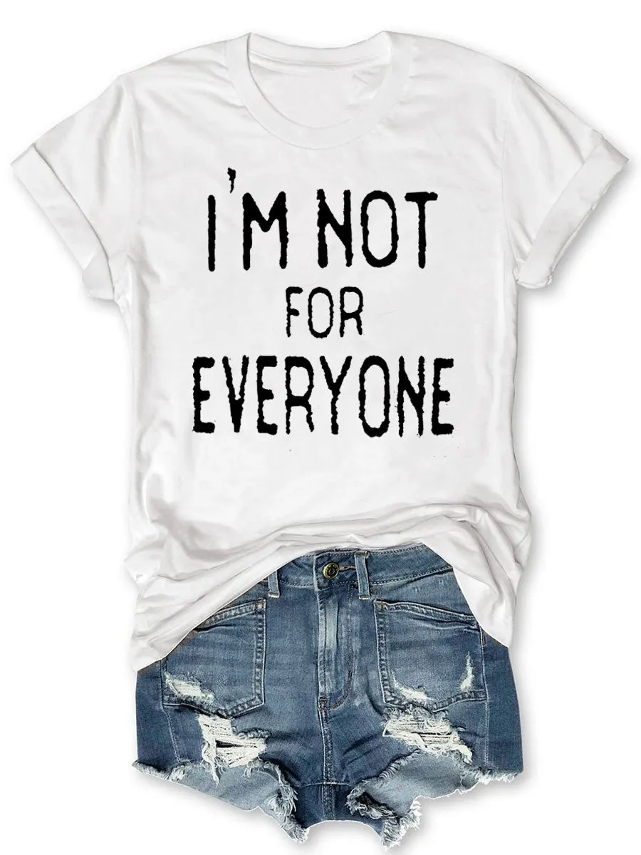 I'm Not For Everyone T-shirt