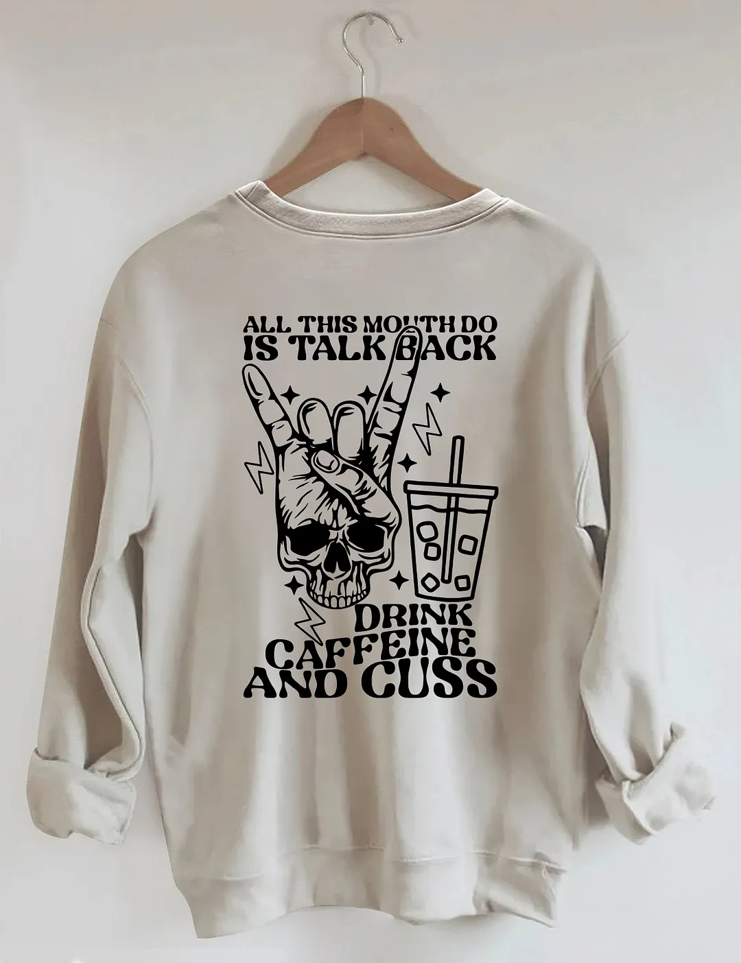 All This Mouth Do Is Talk Back Drink Caffein And Cuss Sweatshirt