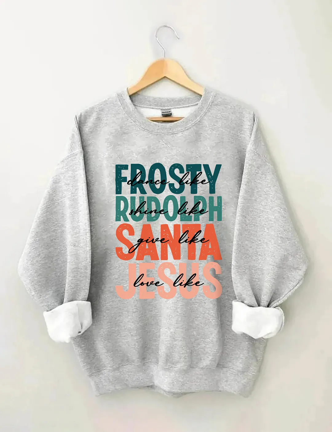 Dance Like Frosty Shine Like Rudolph Give Like Santa Love Like Jesus Sweatshirt