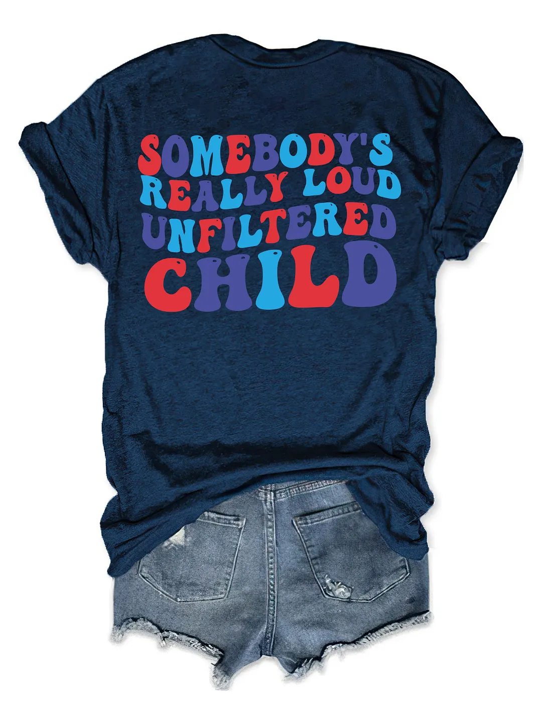 Somebody&lsquo;s Really Loud Unfiltered Child T-Shirt