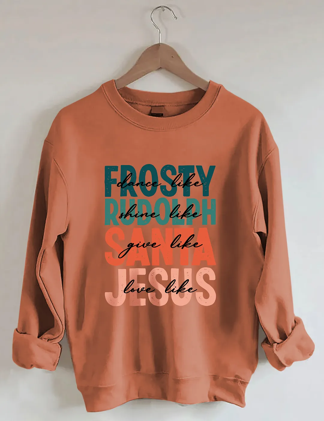 Dance Like Frosty Shine Like Rudolph Give Like Santa Love Like Jesus Sweatshirt