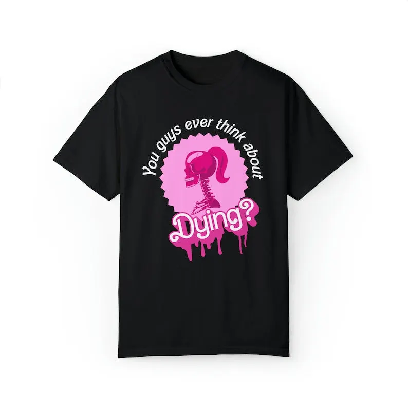 You Guys Ever Think About Dying T-shirt