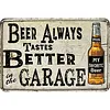 Beer Always Tastes Better In The Garage - Vintage Metal Signs - 20*30cm/30*40cm - Warning