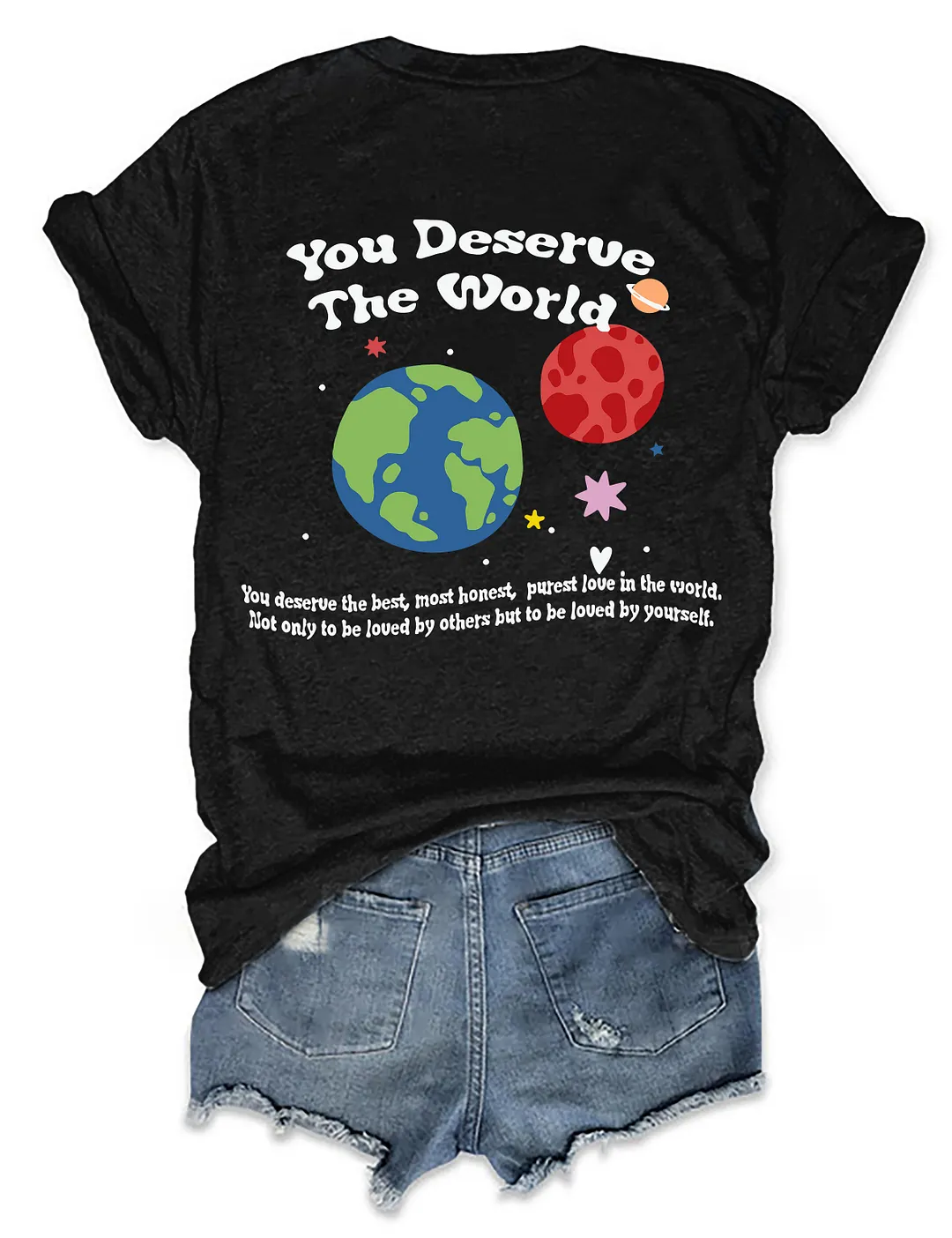 You Deserve The World T-shirt