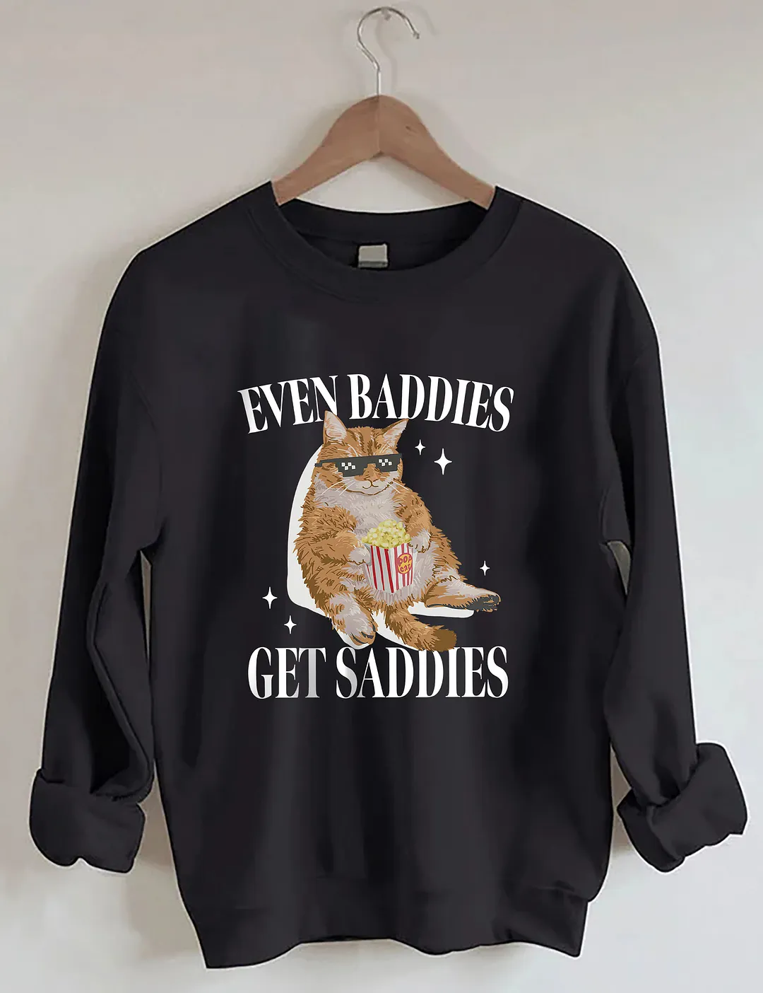 Even Baddies Get Saddies Sweatshirt