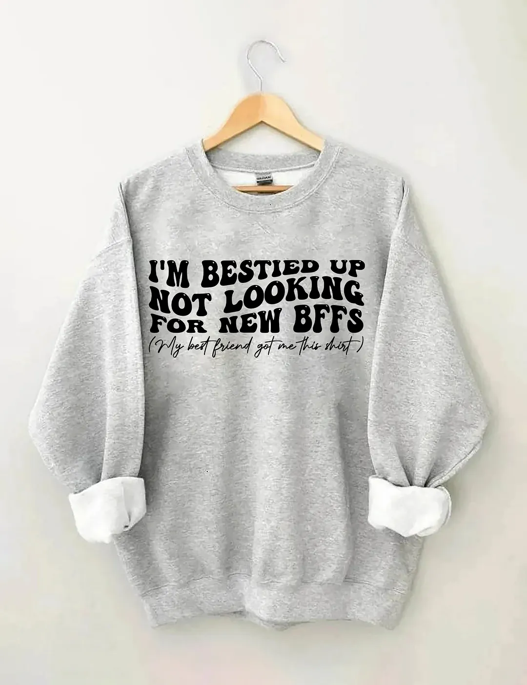 I'm Bestied Up Not Looking For New Bffs Sweatshirt
