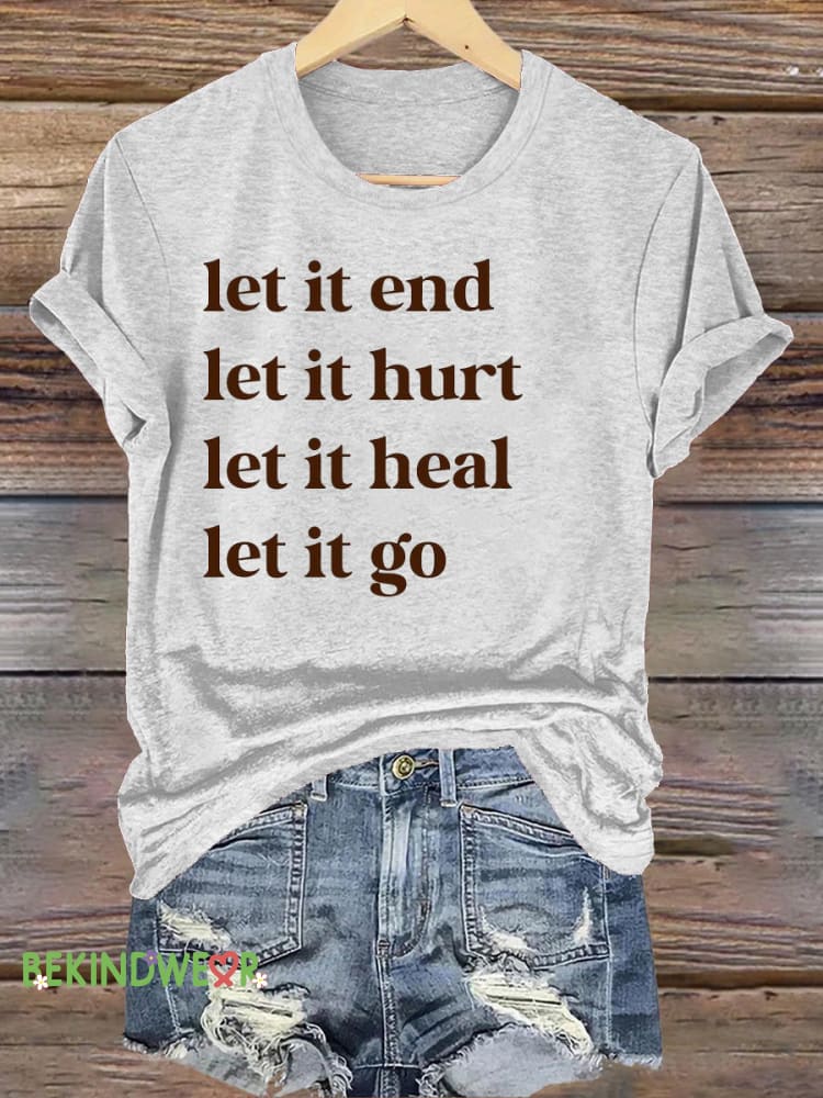 Let It End Let It Hurt Let It Heal Let It Go Printed Casual Round Neck Short Sleeve T-Shirt White / S