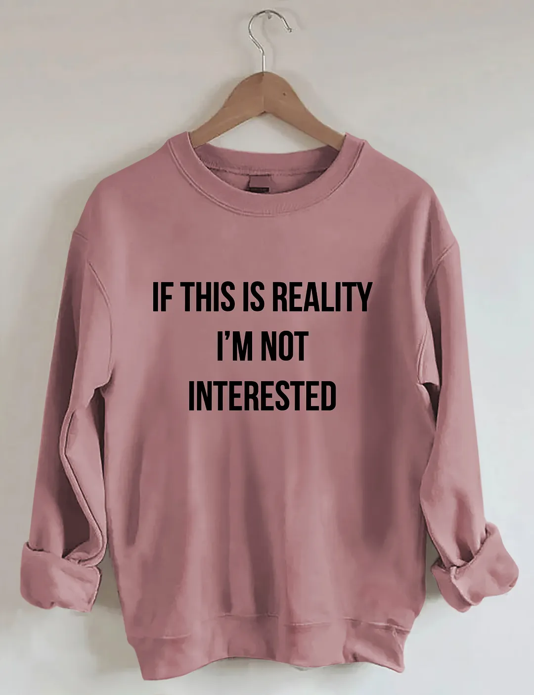 If This Is Reality I'm Not Interested Sweatshirt