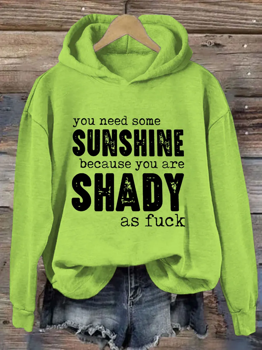 You Need Some Sunshine Because You Are Shady As Fuck Hoodie