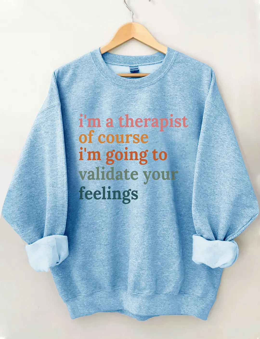 I'm A Therapist Of Course I'm Going To Validate Your Feelings Sweatshirt