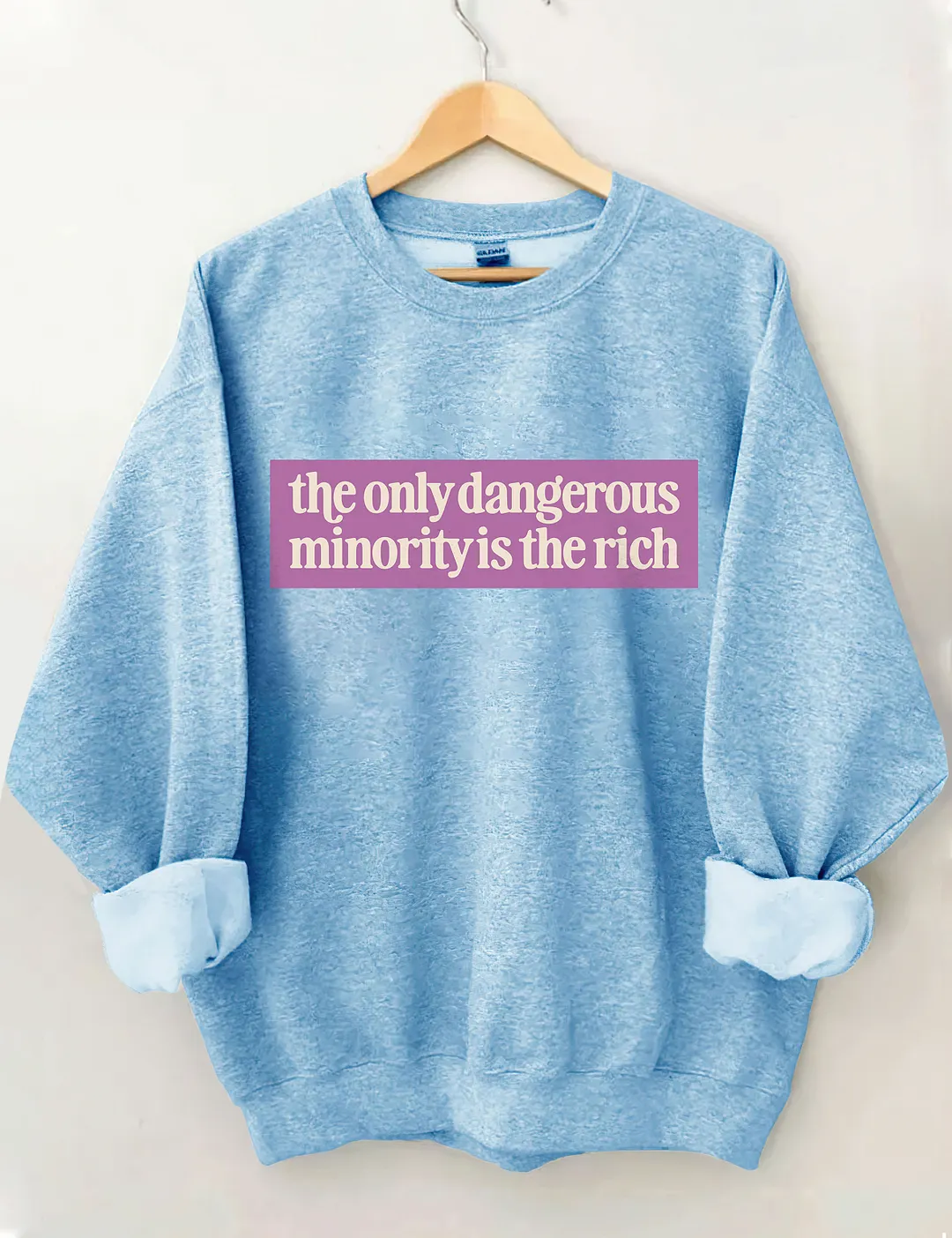 The Only Dangerous Minority Is The Rich Sweatshirt