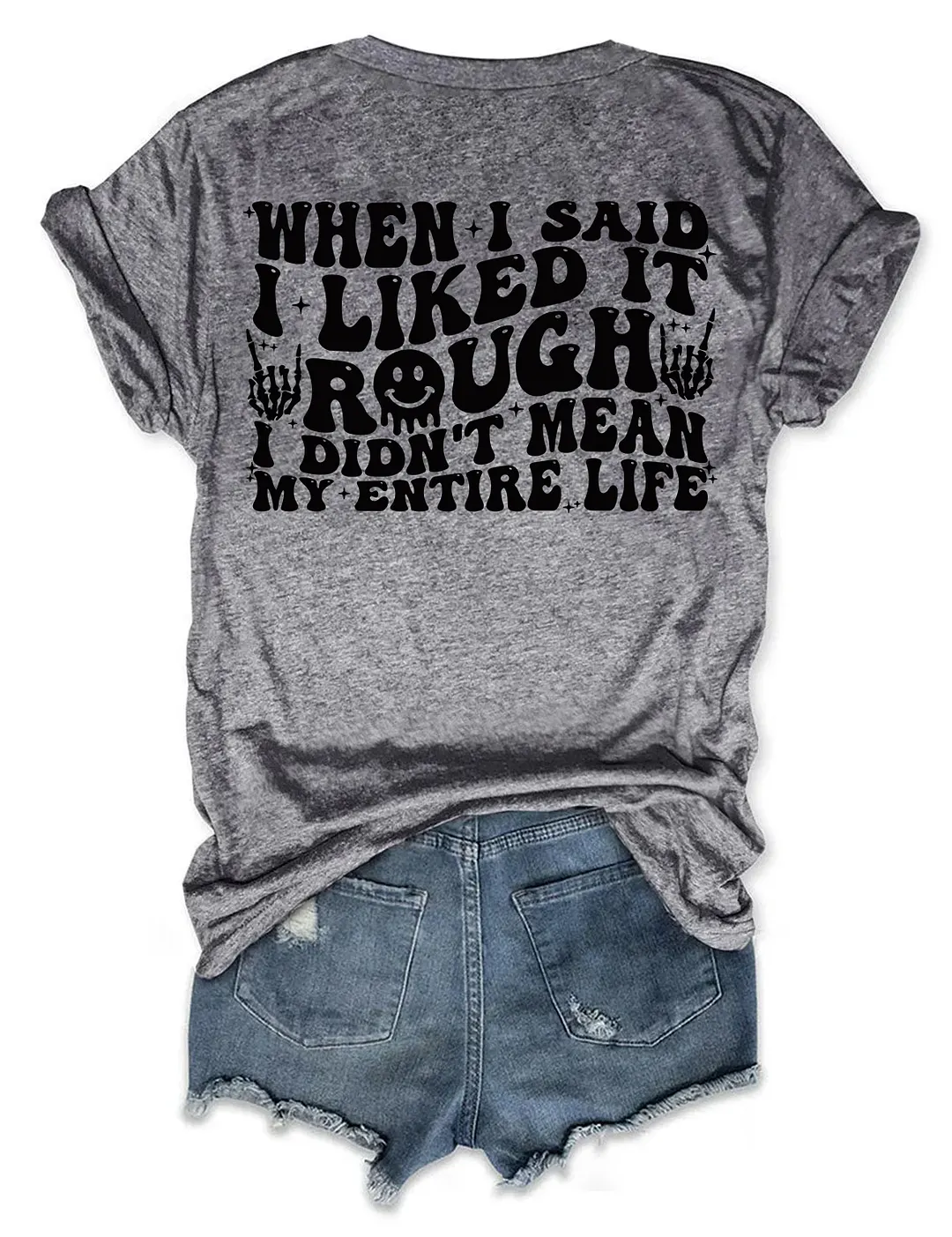 When I Said I Liked It Rough I Didn't Mean My Entire Life T-shirt
