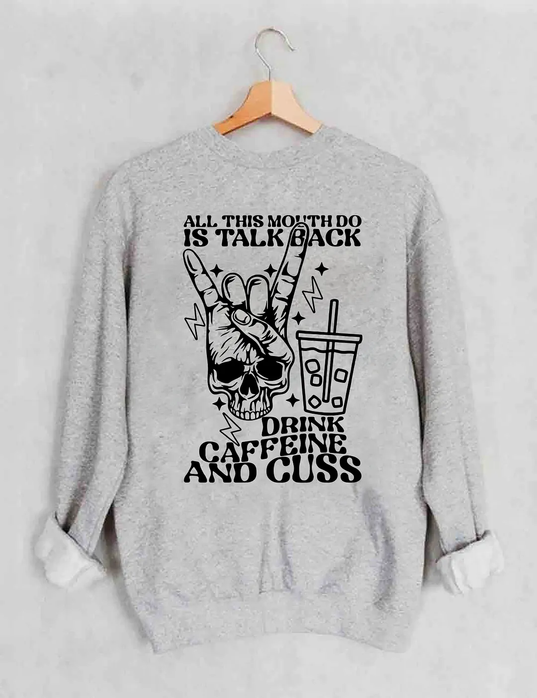 All This Mouth Do Is Talk Back Drink Caffein And Cuss Sweatshirt