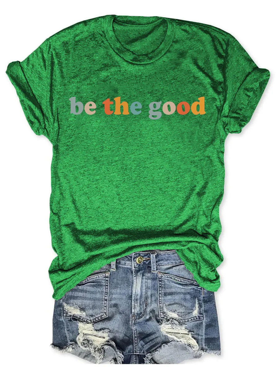 Be The Good T-shirt