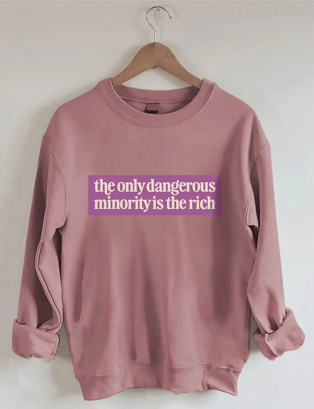 The Only Dangerous Minority Is The Rich Sweatshirt