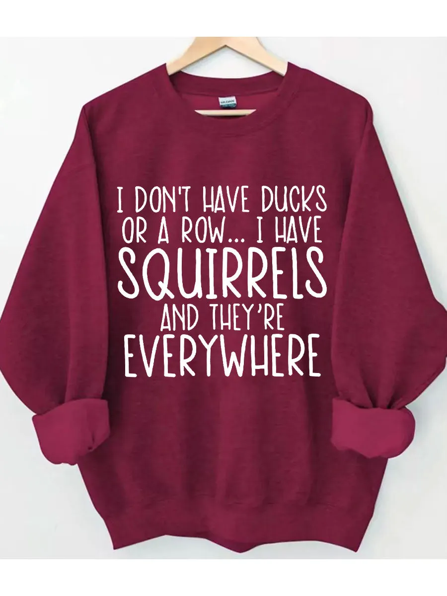 I Don't Have Ducks Sweatshirt