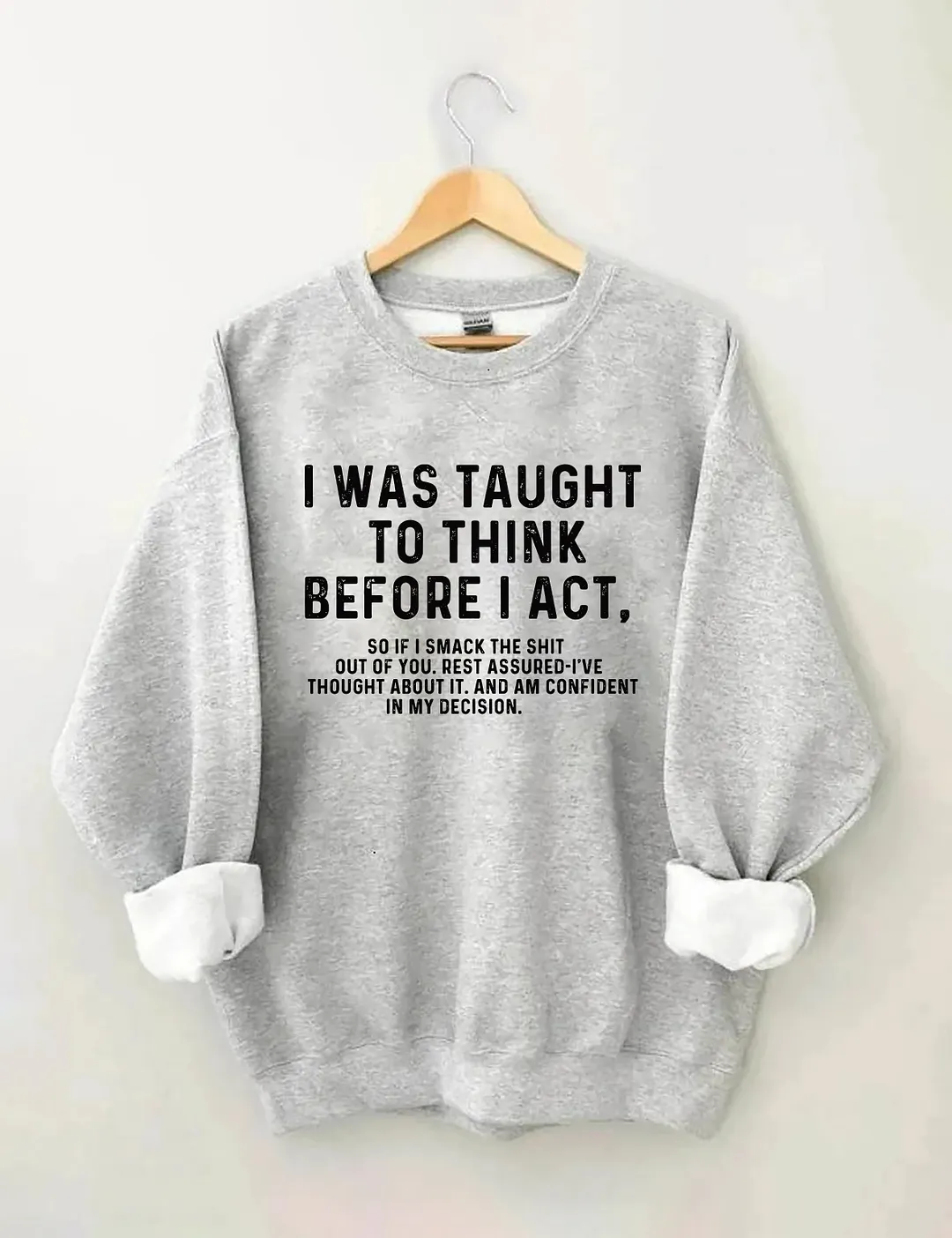 I Was Taught To Think Before I Act Sweatshirt
