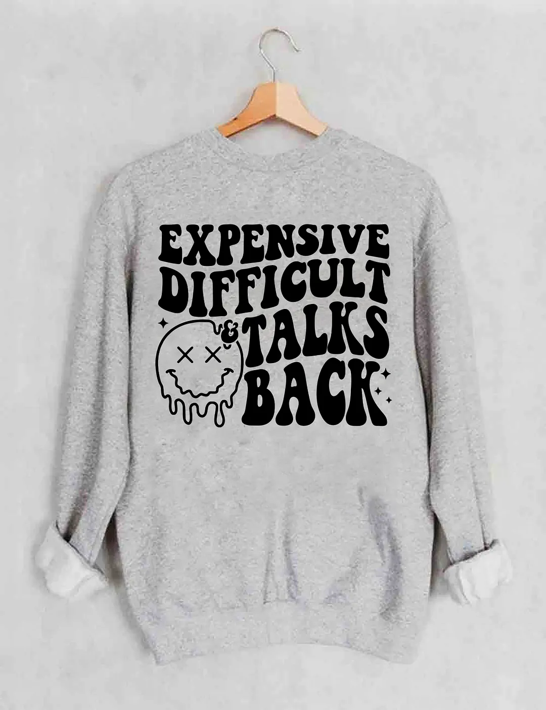 Expensive Difficult And Talks Back Sweatshirt