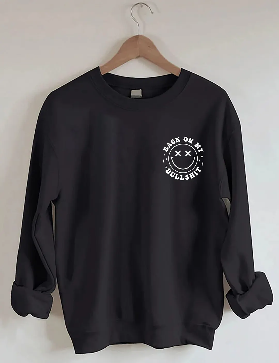 Back On My Bullshit Sweatshirt