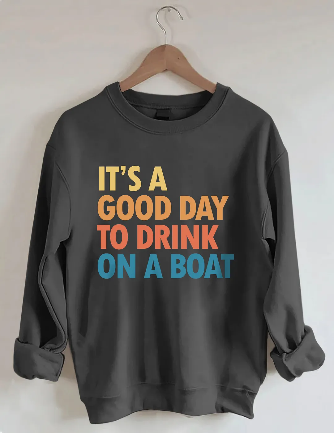 It's A Good Day To Drink On A Boat Sweatshirt