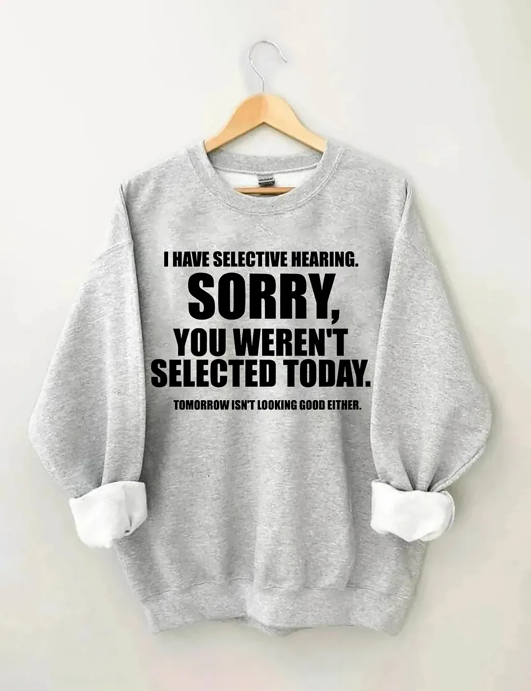 I Have Selective Hearing Sorry You Weren't Selected Today Sweatshirt