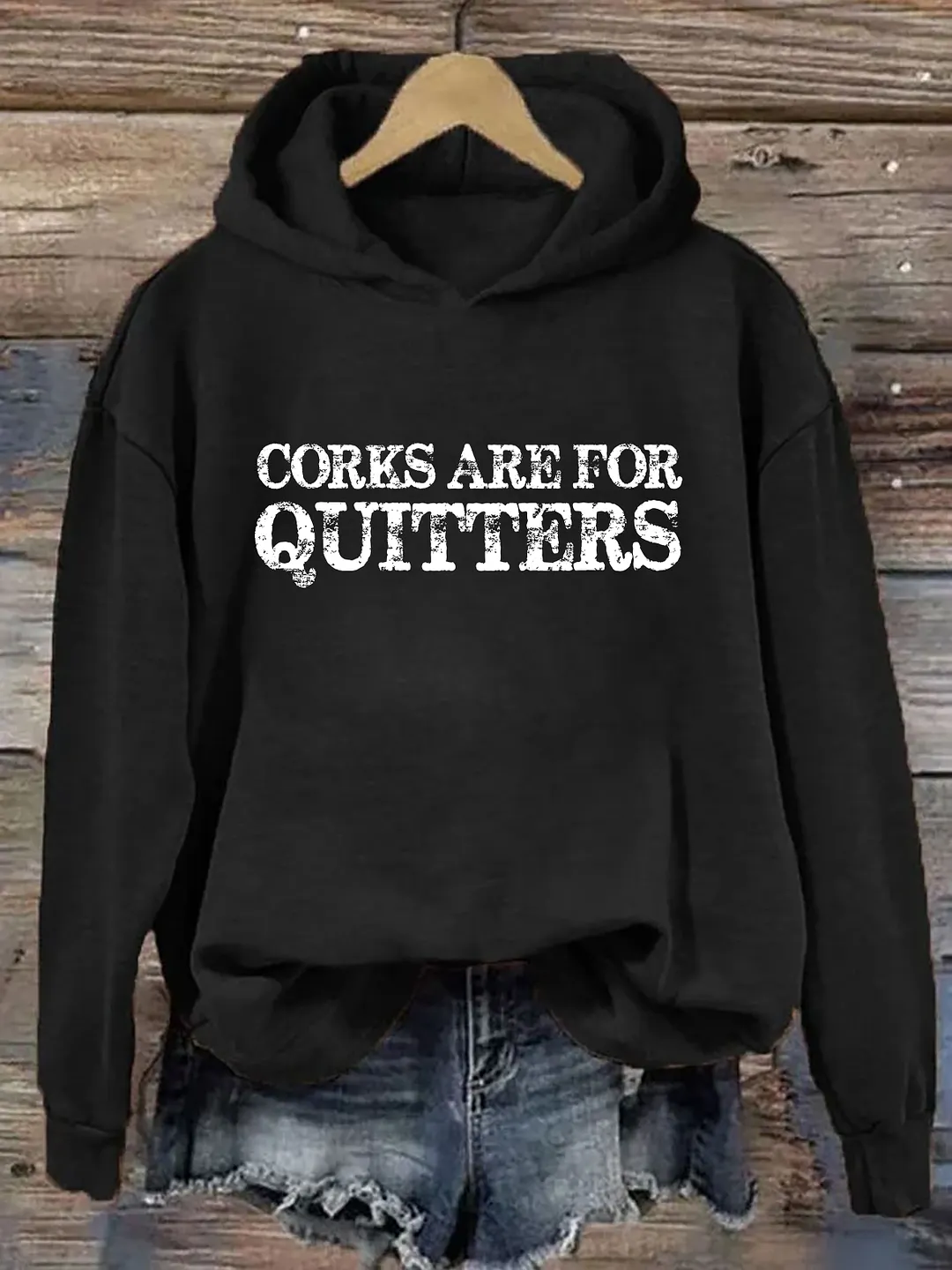 Corks Are For Quitters Hoodie